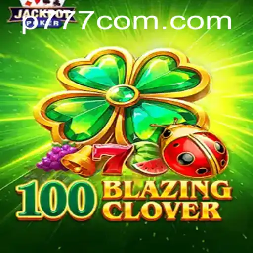 Unveiling the Thrilling World of 100BlazingClover: A Detailed Exploration