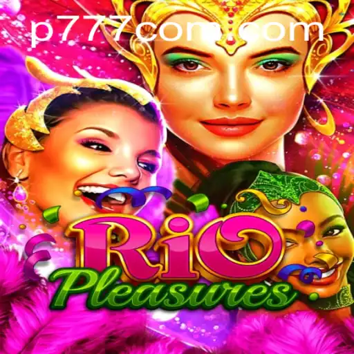 Explore the Thrilling World of RioPleasures with p777